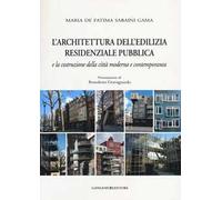 L'architettura dell'edilizia residenziale pubblica e la costruzione della città moderna e contemporanea. Ediz. illustrata