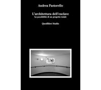 L'ARCHITETTURA DELL'ENCLAVE. LA POSSIBILITA DI UN PROGETTO TOTALE - PASTORELLO