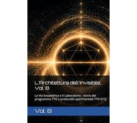 L'Architettura dell'Invisibile, Vol. 8: La Via Icosaedrica e il Laboratorio - storia del programma TTO e protocollo sperimentale TTO-01Q