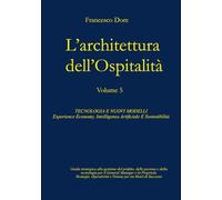 L'Architettura dell'Ospitalità': Vol. 5 - TECNOLOGIA E NUOVI MODELLI Experience Economy, Intelligenza Artificiale E Sostenibilità