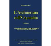L'Architettura dell'Ospitalità: Volume 2 - Ingegneria Finanziaria e Asset Management: Finanza Operativa (USALI), CAPEX e Gestione dell'Immobile.