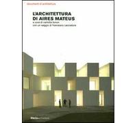 L'architettura di Aires Mateus. Ediz. illustrata