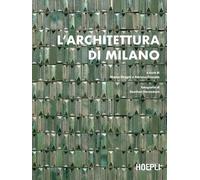 L' architettura di Milano. La città scritta dagli architetti dal dopoguerra a oggi