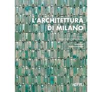 L' architettura di Milano. La città scritta dagli architetti dal dopoguerra a oggi