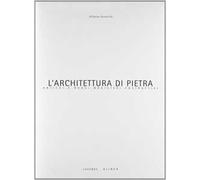 L'architettura di pietra. Antichi e nuovi magisteri costruttivi. Ediz. illustrata