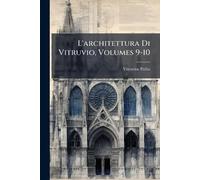L'architettura Di Vitruvio, Volumes 9-10