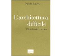L'architettura difficile. Filosofia del costruire
