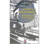 L'architettura e i luoghi del commercio. Progetto e tecnologia nei mercati contemporanei di Firenze