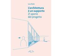 L'architettura è un supporto. 21 aporie del progetto