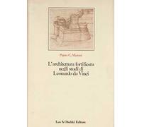 L'architettura fortificata negli studi di Leonardo da Vinci con il catalogo completo dei disegni