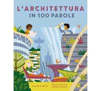 L'architettura in 100 parole. Ediz. a colori