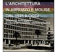 L'architettura in Abruzzo e Molise dal 1945 a oggi. Selezione delle opere ...