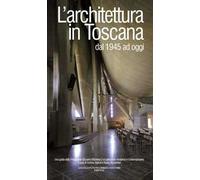 L'architettura in Toscana dal 1945 ad oggi. Una guida della Fondazione Giovanni Michelucci al patrimonio moderno e contemporaneo