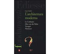 L'Architettura moderna. Le Courbusier, Mies Van Der Rohe, Terragni, Niemeyer