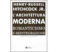 Hitchcock,Henry-Russ - L'architettura moderna. Romanticismo e reintegrazione.