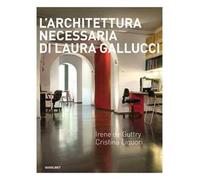 L'architettura necessaria di Laura Gallucci. Ediz. illustrata