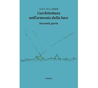 L'architettura nell'armonia della luce. Seconda parte