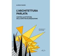 L'architettura parlata. Contro la dittatura della spettacolarizza