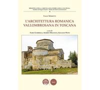 L'architettura romanica vallombrosana in Toscana - [Pacini Editore]