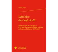 L'Archive du Coup de dés: Etude critique de la réception d' "Un coup de dés jamais n'abolira le hasard" de Stéphane Mallarmé, 1897-2007