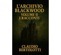 L'Archivio Blackwood Volume II: I Racconti
