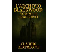 L'Archivio Blackwood Volume II: I Racconti