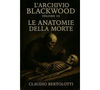 L'Archivio Blackwood Volume III: Le Anatomie della Morte