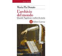 L'archivio del mondo. Quando Napoleone confiscò la storia - Donato Maria Pia