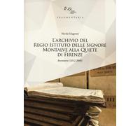 L'archivio del Regio Istituto delle Signore Montalve alla Quiete di Firenz...