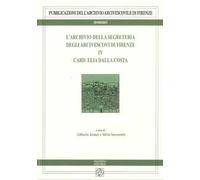 L'archivio della segreteria degli arcivescovi di Firenze. Vol. 4: Elia Dalla Costa