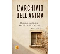 L'ARCHIVIO DELL'ANIMA: Domande e riflessioni per raccontare la tua vita