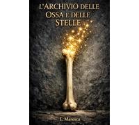 L'Archivio delle Ossa e delle Stelle: Tra memoria ed entropia: una cronaca della resistenza umana.