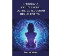 L'archivio dell'essere: oltre le illusioni delle entità