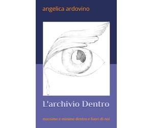 L'archivio Dentro: massime e minime dentro e fuori di noi