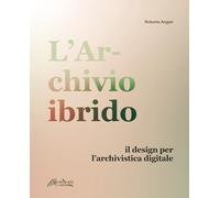 L'archivio ibrido. Il design per l’archivistica digitale