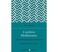 L'archivio Mediterraneo. Documentare le migrazioni contemporanee