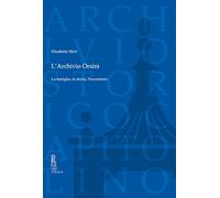 L'archivio Orsini. La famiglia, la storia, l'inventario