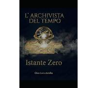 L'Archivista del Tempo: Istante Zero