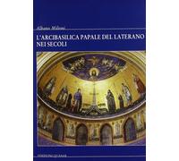 L'Arcibasilica Papale del Laterano nei secoli - [Quasar]