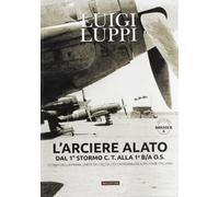 L'arciere alato dal 1° stormo C.T. alla 1° B.A.O.S. Storia della prima unità da caccia dell'aeronautica militare italiana