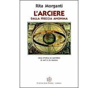 L'arciere dalla freccia anonima. Una storia di mistero, di miti e di magia