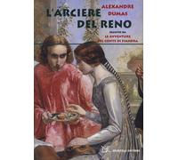 L'arciere del Reno. Seguito da Le avventure del conte di Fiandra - Dumas A...
