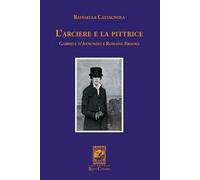 L'arciere e la pittrice. Gabriele D'Annunzio e Romaine Brooks