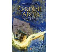 L'arciere. L'ordine dell'arco