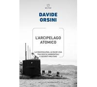 L'arcipelago atomico. La Maddalena, la base USA tra rischi ambientali e segreti militari