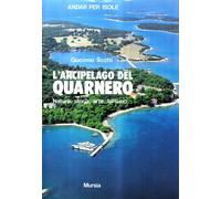 L'arcipelago del Quarnero. Natura, storia, arte, turismo