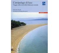 L' arcipelago di luce. Viaggio nelle isole della Dalmazia centrale