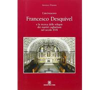 L'arcivescovo Francesco Desquivel e la ricerca delle reliquie dei martiri cagliaritani nel secolo XVII