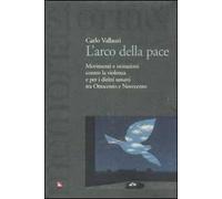 L'arco della pace. Movimenti e istituzioni contro la violenza e per i diritti umani tra Ottocento e Novecento. Vol. 1: Per la libertà e la pace