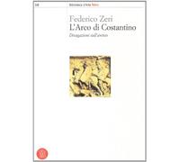 L'arco di Costantino. Divagazioni sull'antico. Ediz. illustrata